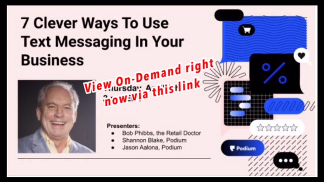“Texting is hot. How to use it effectively? Glad you asked – 7 Clever Ways To Use Text Messaging In Your Business” on-demand webinar by The Retail Doctor and Podium